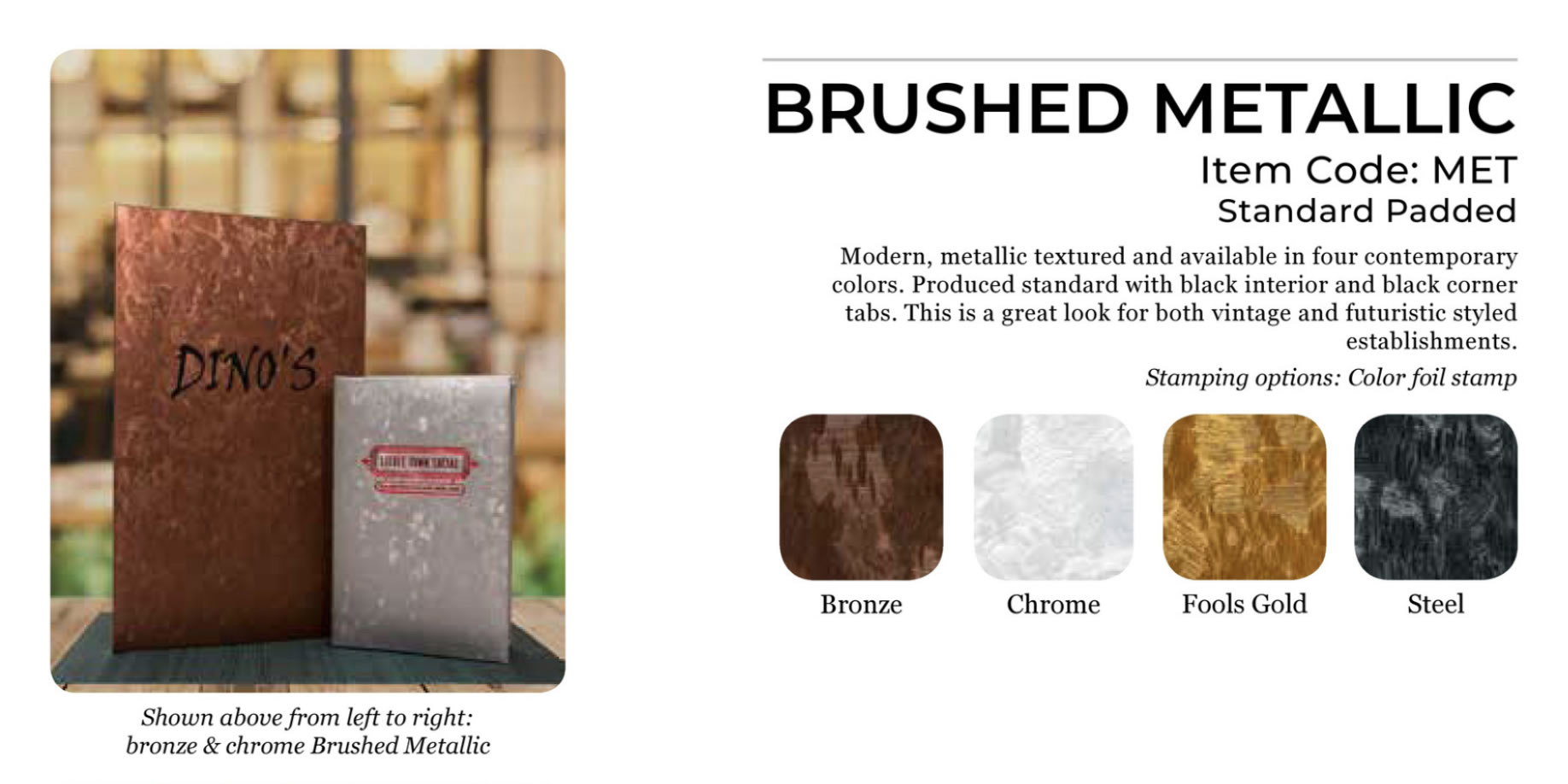 Brushed Metallics impart a powerful dynamic.